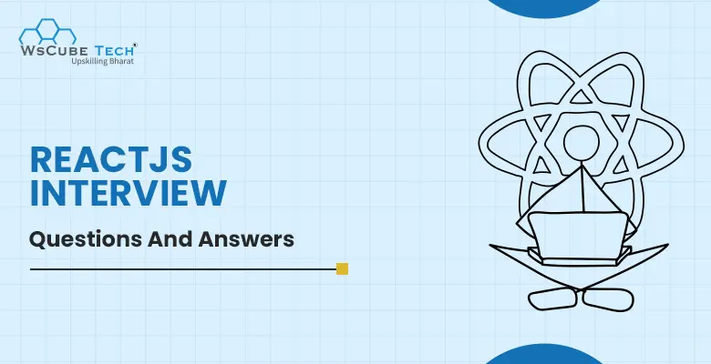 Top 50+ ReactJS Interview Questions and Answers (2026 List)