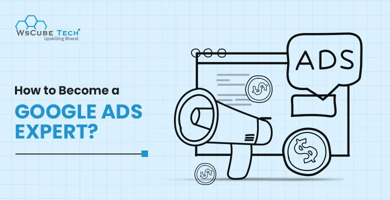 How to Become a Google Ads Expert? 2026 Guide