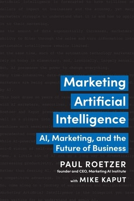 Marketing Artificial Intelligence by Paul Roetzer and Mike Kaput