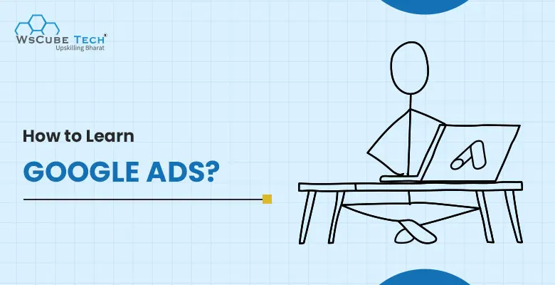 How to Learn Google Ads in 2026? Best Way and Resources