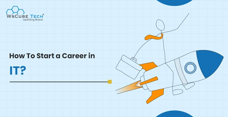How To Start a Career in the IT Sector? 2026 Guide