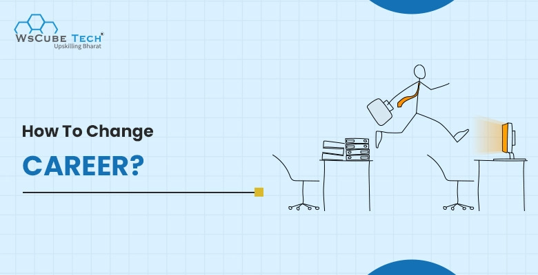 How to Change a Career in 2026? Complete Guide