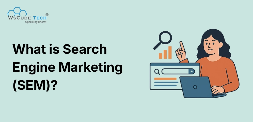 What is Search Engine Marketing (SEM)? Definite Guide 2026