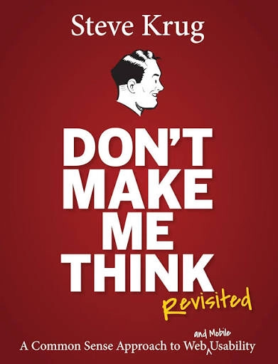 Don't Make Me Think, Revisited: A Common Sense Approach to Web Usability, 3rd Edition - Steve Krug